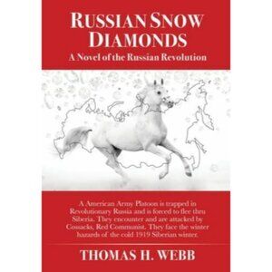 Russian Snow Diamonds : A Novel of the Russian Revolution a American Army...